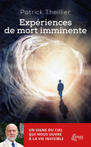 Expériences de mort imminente. Un signe du ciel qui nous ouvre à la vie invisible - Theillier Patrick