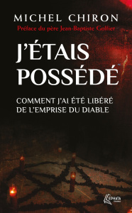 J’étais possédé. Comment j'ai été libéré de l'emprise du diable - Chiron Michel ; Golfier Jean-Baptiste ; Oswald Tho