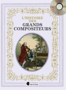 L'histoire des grands compositeurs. Avec 1 CD audio - Laurens Claire ; Nadel Olivier-Marc ; Etienne Emma