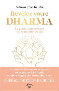 Révélez votre dharma. Le guide pour trouver votre mission de vie - Ketabi Sahara Rose ; Chopra Deepak ; Rolland Peggy