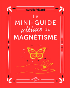 Le mini-guide ultime du magnétisme - Villard Aurélie ; Alzieu Alexandra