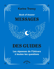 Book of Answer : Messages des guides. Les réponses de l'Univers à toutes tes questions - Troncy Karine
