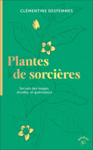 Plantes de sorcières. Secrets des mages, druides, et guérisseurs - Desfemmes Clémentine