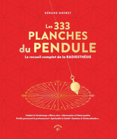 Les 333 planches du pendule. Le recueil complet de la radiesthésie - Grenet Gérard ; Cresson Romain