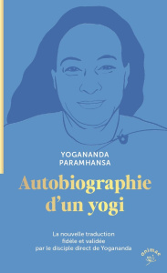 Autobiographie d'un yogi - Yogananda Paramahansa ; Musitelli Antoine ; Kriyan