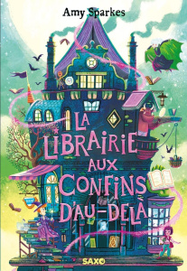 La maison à l'orée de la magie Tome 3 : La Librairie aux confins d'au-delà - Sparkes Amy ; Prémonville Marie de