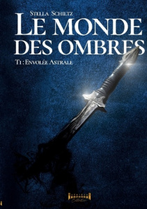 Le monde des ombres Tome 1 : Envolées astrales - Schiltz Stella ; Collection Sudarènes