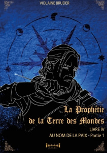 La prophétie de la terre des mondes Tome 4, Partie 1 : Au nom de la paix - Bruder Violaine
