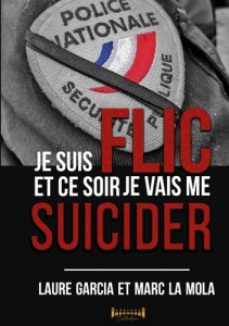 Je suis flic et ce soir je vais me suicider - Garcia Laure ; La Mola Marc