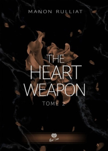 The heart weapon Tome 2 : Je t'apprendrai le bonheur - Rulliat Manon