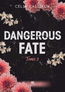Dangerous Fate Tome 3 : Tu es ma destinée - Cattiaux Célia