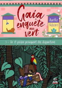Gaia enquête au vert Tome 3 : Or et poison provoquent des disparitions - Ribière Aurélie