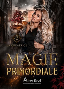 Magie primordiale Tome 2 : La Créatrice - Morgan Lély