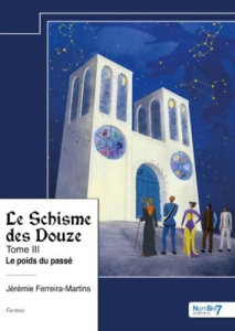 Le Schisme des Douze Tome 3 : Le poids du passé - Ferreira-Martins Jérémie