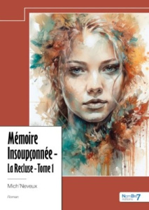 Mémoire insoupçonnée. La recluse, Tome 1 - MICH'NEVEUX