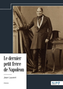 Le dernier petit frère de Napoléon - LAURENT JEAN