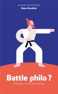 Battle philo ? Philosopher à travers les contraires - Brenifier Oscar