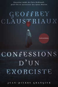 Confessions d'un exorciste. Un an aux côtés de Jean-Pierre Grangier - Claustriaux Geoffrey ; Grangier Jean-Pierre ; McKi