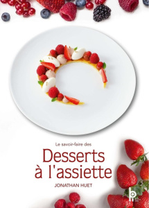 Le savoir-faire des desserts à l'assiette - Huet Jonathan