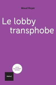 Le lobby transphobe - Royer Maud