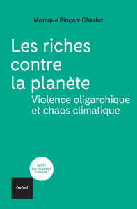 Les riches contre la planète. Violence oligarchique et chaos climatique - Pinçon-Charlot Monique