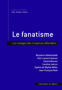 Le fanatisme. Les ravages des croyances débridées - Abdessadok Benjamin ; Assoun Paul-Laurent ; Bonnet