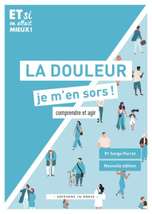 La douleur, je m'en sors. Comprendre et agir, Edition revue et augmentée - Perrot Serge
