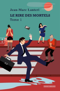 Le rire des mortels. Tome 1 - Lanteri Jean-Marc
