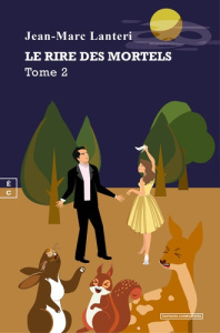 Le rire des mortels. Tome 2 - Lanteri Jean-Marc