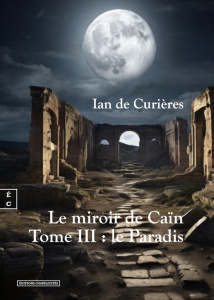 Le miroir de Caïn Tome 3 : Le paradis - Curières Ian de