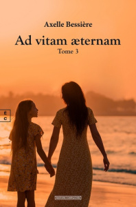 Ad vitam aeternam. Tome 3 - Bessière Axelle
