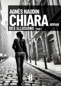 Chiara Tome 1 : Des illusions - Naudin Agnès