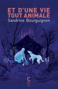 Et d'une vie tout animale - Bourguignon Sandrine