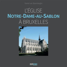 L'église Notre-Dame-au Sablon à Bruxelles - Steenberghe Daniel van