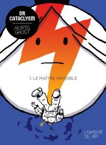 Dr Cataclysm Tome 1 : Le Maître invisible - Ghost Mortis