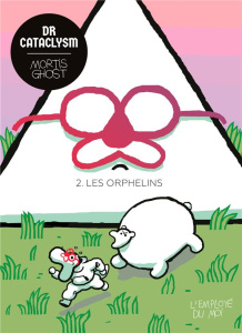 Dr Cataclysm Tome 2 : Les orphelins - Ghost Mortis