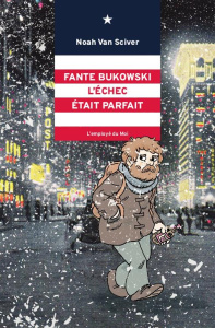 Fante Bukowski Tome 3 : L'échec était parfait - Van Sciver Noah ; Degrez Vincent