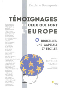 BRUXELLES, UNE CAPITALE 27 ETOILES - TEMOIGNAGES DE CEUX QUI FONT L'EUROPE - BOURGEOIS DELPHINE