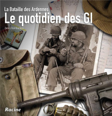 LE QUOTIDIEN DES GI - LA BATAILLE DES ARDENNES - HAMBUCKEN DENIS