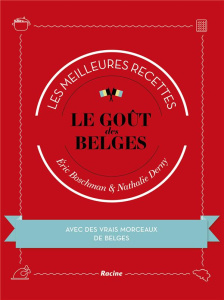 Le goût des Belges. Les meilleures recettes - Boschman Eric ; Derny Nathalie ; Delvaux Christian