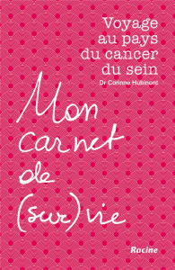 Mon carnet de (sur)vie. Voyage au pays du cancer du sein - Hubinont Corinne ; Piccart Martine ; Lengelé Benoî