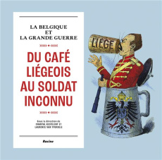 La Belgique et la Grande Guerre. Du café liégeois au soldat inconnu - Van Ypersele Laurence