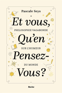 Et vous, qu'en pensez-vous ? Philosophie vagabonde sur l'humeur du monde - Seys Pascale ; Tourpe Emmanuel