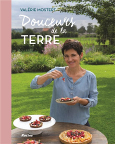 Douceurs de la terre. 70 recettes "plaisirs" pour le corps et l'âme - Mostert Valérie ; Delvaux Christian
