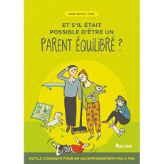Et s'il était possible d'être un parent équilibré ? Outils concrets pour un accompagnement pas à pas - Thiry Anne-Sophie ; Humbeeck Bruno