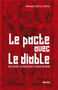 Le pacte avec le diable. De saint Augustin à David Bowie - Arnaud de La Croix