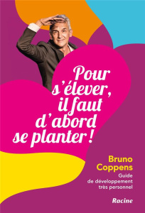 Pour s'élever, il faut d'abord se planter ! Guide de développement très personnel - Coppens Bruno