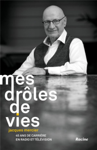 Mes drôles de vie. 45 ans de carrière en radio et télévision - Mercier Jacques