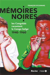 MEMOIRES NOIRES - LES CONGOLAIS RACONTENT LE CONGO BELGE 1940-1960 - RYCKMANS FRANCOIS