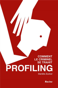 Profiling. Comment le criminel se trahit - Zucker Danièle ; Hazelwood Roy